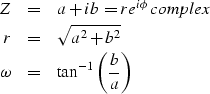\begin{eqnarray}
Z & = & a+ib =re^{i\phi} \EQNLABEL{complex} \\ r & = & \sqrt{a^2+b^2}\\ \omega & = & \tan^{-1}{\left( b \over a \right)}\end{eqnarray}