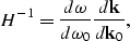 \begin{displaymath}
H^{-1}=\frac {d \omega} {d \omega_0} \frac {d{\bf k}} {d{\bf k}_0},\end{displaymath}