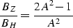\begin{displaymath}
\frac {B_Z} {B_H}= \frac {2A^2-1} {A^2}\end{displaymath}