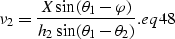 \begin{displaymath}
\nu_{2}=\frac {X \sin (\theta_{1}-\varphi)} {h_2 \sin (\theta_{1}-\theta_{2})}.
\EQNLABEL{eq48}\end{displaymath}