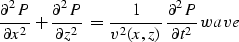 \begin{displaymath}
{\partial^2 P \over \partial x^2} +
{\partial^2 P \over \par...
 ...^2(x,z)}}\,
{\partial^2 P \over \partial t^2} 
\EQNLABEL{wave} \end{displaymath}