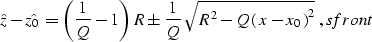 \begin{displaymath}
\hat{z}-\hat{z_0}=
\left({1\over Q}-1\right) R \pm
{1\over Q...
 ...\sqrt{R^2 - 
{Q\,{\left(x-x_0\right)^2}}}\;,
\EQNLABEL{sfront} \end{displaymath}