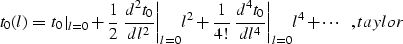 \begin{displaymath}
t_0(l)={\left.t_0\right\vert _{l=0}}+
{1 \over 2}\,{\left.{d...
 ...ver {dl^4}\right\vert _{l=0}}l^4+\cdots\;\;,
\EQNLABEL{taylor} \end{displaymath}