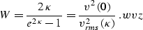 \begin{displaymath}
W={{2\,\kappa}\over{e^{2\,\kappa}-1}}={v^2\left(0\right) \over
v_{rms}^2(\kappa)}\;.
\EQNLABEL{wvz} \end{displaymath}