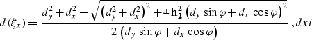 \begin{displaymath}
d\left(\xi_x\right)= 
{{d_y^2+d_x^2-
\sqrt{\left(d_y^2+d_x^2...
 ...y\,\sin{\varphi}+d_x\,\cos{\varphi}
\right)}}\;,
\EQNLABEL{dxi}\end{displaymath}