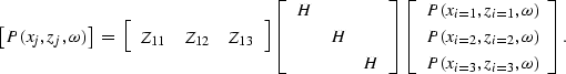 \begin{displaymath}
\left[
P(x_j,z_j,\omega)
\right]
\;=\;
\left[
 \begin{array}...
 ...,\omega) \\  P(x_{i=3},z_{i=3},\omega) \\  \end{array}\right] .\end{displaymath}