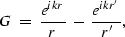 \begin{displaymath}
G\;=\;\frac{e^{ikr}}{r}\;-\;\frac{e^{ikr'}}{r'},\end{displaymath}