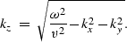 \begin{displaymath}
k_z\;=\; \sqrt{\frac{\omega^2}{v^2} - k_x^2 - k_y^2}.\end{displaymath}