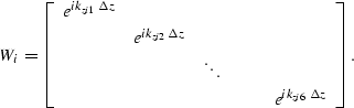 \begin{displaymath}
W_i=
\left[
 \begin{array}
{cccccc}
 e^{ik_{zi1} \Delta z} &...
 ...& & \\  & & & & &e^{ik_{zi6} \Delta z} \\  \end{array}\right] .\end{displaymath}