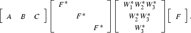 \begin{displaymath}
\displaystyle{
\left[
 \begin{array}
{ccc}
 A&B&C
 \end{arra...
 ...}\right]
\left[
 \begin{array}
{c}
 F \\  \end{array}\right].
}\end{displaymath}