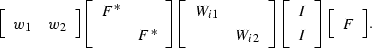 \begin{displaymath}
\displaystyle{
\left[
 \begin{array}
{cc}
 w_1 & w_2 \\  \en...
 ...}\right]
\left[
 \begin{array}
{c}
 F \\  \end{array}\right]
}.\end{displaymath}