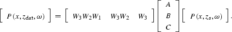 \begin{displaymath}
\displaystyle{
\left[
\begin{array}
{c}
P(x,z_{\rm dat},\ome...
 ...]
\left[
\begin{array}
{c}
P(x,z_s,\omega)\end{array}\right].
}\end{displaymath}