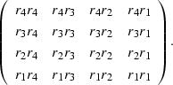 \begin{displaymath}
\left(
\begin{array}
{cccc}
 r_4 r_4 & r_4 r_3 & r_4 r_2 & r...
 ...1 \\  r_1 r_4 & r_1 r_3 & r_1 r_2 & r_1 r_1 \end{array}\right).\end{displaymath}