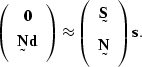 \begin{displaymath}
\left(
\begin{array}
{c}
\sv 0 \\ \st N \sv d\end{array}\rig...
 ...ft(
\begin{array}
{c}
 \st S \\  \st N\end{array}\right) \sv s.\end{displaymath}