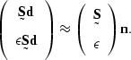 \begin{displaymath}
\left(
\begin{array}
{c}
\st S \sv d \\  \epsilon \st S \sv ...
 ...
\begin{array}
{c}
 \st S \\  \epsilon\end{array}\right) \sv n.\end{displaymath}