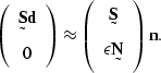 \begin{displaymath}
\left(
\begin{array}
{c}
\st S \sv d \\ 0 \end{array} \rig...
...rray}
{c}
\st S \\ \epsilon \st N \end{array} \right)
\sv n.\end{displaymath}