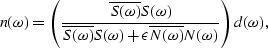 \begin{displaymath}
n(\omega) = \left( \frac{\overline{S(\omega)} S(\omega)}{\ov...
 ...) + \epsilon \overline{N(\omega)} N(\omega)} \right) d(\omega),\end{displaymath}