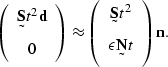 \begin{displaymath}
\left(
\begin{array}
{c}
 \st S t^2 \sv d \\  0 \end{array} ...
 ...{c}
 \st S t^2 \\  \epsilon \st N t \end{array} \right)
 \sv n.\end{displaymath}