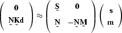 \begin{displaymath}
\left(
\begin{array}
{c}
\sv 0 \\ \st N \st K \sv d\end{arra...
 ...ight)
\left(
\begin{array}
{c}
\sv s \\ \sv m\end{array}\right)\end{displaymath}