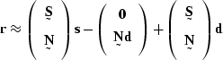 \begin{displaymath}
\sv r 
\approx
\left(
\begin{array}
{c}
 \st S \\  \st N\end...
 ...eft(
\begin{array}
{c}
 \st S \\  \st N\end{array}\right) \sv d\end{displaymath}