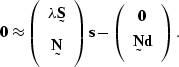 \begin{displaymath}
\sv 0 
\approx
\left(
\begin{array}
{c}
\lambda \st S \\  \s...
 ...\left(
\begin{array}
{c}
\sv 0 \\ \st N\sv d\end{array}\right).\end{displaymath}