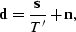 \begin{displaymath}
\sv d=\frac{\sv s}{T'} + \sv n,\end{displaymath}