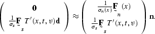 \begin{displaymath}
\left(
\begin{array}
{c}
\sv 0 \\ \frac{1}{\sigma_s} \st F...
...\ \frac{1}{\sigma_s} \st F_s T'(x,t,v)\end{array}\right)
\sv n.\end{displaymath}