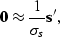 \begin{displaymath}
\sv 0 \approx \frac{1}{\sigma_s} \sv s',\end{displaymath}