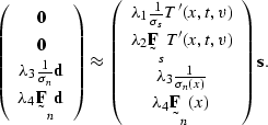 \begin{displaymath}
\left(
\begin{array}
{c}
\sv 0 \\ \sv 0 \\ \lambda_3 \frac...
...}{\sigma_n(x)} \\ \lambda_4 \st F_n(x)\end{array}\right)
\sv s.\end{displaymath}