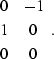 \begin{displaymath}
\begin{array}
{cc}
0 & -1 \\ 1 & 0 \\ 0 & 0\end{array}.\end{displaymath}