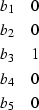 \begin{displaymath}
\begin{array}
{cc}
b_{1} & 0 \\ b_{2} & 0 \\ b_{3} & 1 \\ b_{4} & 0 \\ b_{5} & 0 \end{array}\end{displaymath}