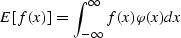 \begin{displaymath}
E[f(x)] = \int_{-\infty}^\infty f(x) \varphi(x) dx\end{displaymath}