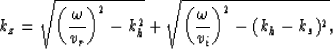 \begin{displaymath}
k_{z} = \sqrt{ \left({\omega \over v_{r}}\right) ^{2} - k_{h...
 ...t{ \left({\omega \over v_{i}}\right) ^{2} - (k_{h}-k_{s})^{2}},\end{displaymath}