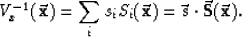 \begin{displaymath}
V_x^{-1} ( \vec{ \bf x} ) = 
\sum_i s_i S_i ( \vec{ \bf x} ) = \vec{ \bf s} \cdot \vec{ \bf S} ( \vec{ \bf x} ) 
.\end{displaymath}