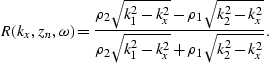 \begin{displaymath}
R(k_x,z_n,\omega) = {{\rho_2 \sqrt{k_1^2-k_x^2} - \rho_1 \sq...
...\over {\rho_2 \sqrt{k_1^2-k_x^2} + \rho_1 \sqrt{k_2^2-k_x^2}}}.\end{displaymath}