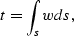 \begin{displaymath}
t = \int_s w ds,\end{displaymath}