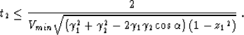 \begin{displaymath}
t_2 \leq \frac{2}{V_{min}\sqrt{\left(\gamma_1^2 + \gamma_2^2 -2 \gamma_1\gamma_2\cos\alpha\right)\left(1-{z_1}^2\right)}}\;.\end{displaymath}