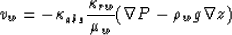 \begin{displaymath}
v_w = - \kappa_{abs} {\kappa_{rw} \over \mu_w} ( \nabla P - \rho_w g \nabla z)\end{displaymath}