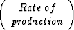 $\left(\begin{array}
{cc}
Rate \: of\\ production\end{array}\right)$