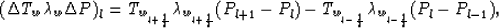\begin{displaymath}
(\Delta T_w \lambda_w \Delta P)_l = T_{w_{l+{1 \over 2}}} \l...
 ...w_{l-{1 \over 2}}} \lambda_{w_{l-{1 \over 2}}} (P_l - P_{l-1}),\end{displaymath}