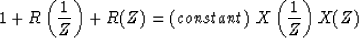 \begin{displaymath}
1 + R\left(\frac{1}{Z}\right) + R(Z) = 
(constant) \; X\left(\frac{1}{Z}\right) X(Z)\end{displaymath}