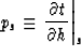 \begin{displaymath}
p_s \equiv \left.{ \partial t \over \partial h }\right\vert _{s}\end{displaymath}