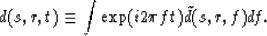 \begin{displaymath}
d (s,r,t) \equiv \int \exp( i 2 \pi f t ) \tilde d(s,r,f) df .\end{displaymath}