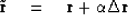 \begin{displaymath}
\tilde {\bold r} \quad =\quad\bold r +\alpha \Delta \bold r\end{displaymath}