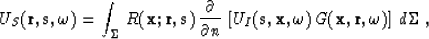 \begin{displaymath}
U_S({\bf r,s, \omega}) = \int_\Sigma\,R ({\bf x;r,s})\,
{\pa...
 ...({\bf s, x ,\omega})\,G({\bf x,r,\omega})\right]\,
d\Sigma \; ,\end{displaymath}