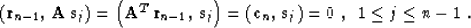 \begin{displaymath}
\left({\bf r}_{n-1},\,{\bf A\,s}_{j}\right) = 
\left({\bf A}...
 ...{\bf c}_{n},\,{\bf s}_{j}\right) =
0\;,\;\;1 \leq j \leq n-1\;.\end{displaymath}