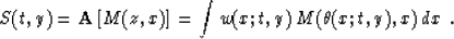 \begin{displaymath}
S(t,y)= {\bf A}\left[M(z,x)\right]= 
\int w(x;t,y)\,M(\theta(x;t,y),x)\,dx\;.\end{displaymath}