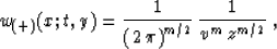 \begin{displaymath}
w_{(+)}(x;t,y) = {1\over{\left(2\,\pi\right)^{m/2}}} \,
{1 \over {v^m\,z^{m/2}}}\;,\end{displaymath}