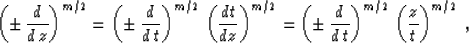 \begin{displaymath}
\left(\pm\,{d \over {d\,z}}\right)^{m/2} =
\left(\pm\,{d \o...
...d \over {d\,t}}\right)^{m/2}\,
\left({z\over t}\right)^{m/2}\;,\end{displaymath}