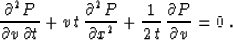 \begin{displaymath}
{{\partial^2 P}\over{\partial v\,\partial t}} +
v\,t\,{{\par...
...^2}} +
{1 \over {2\,t}}\,{\partial P \over {\partial v}} = 0\;.\end{displaymath}